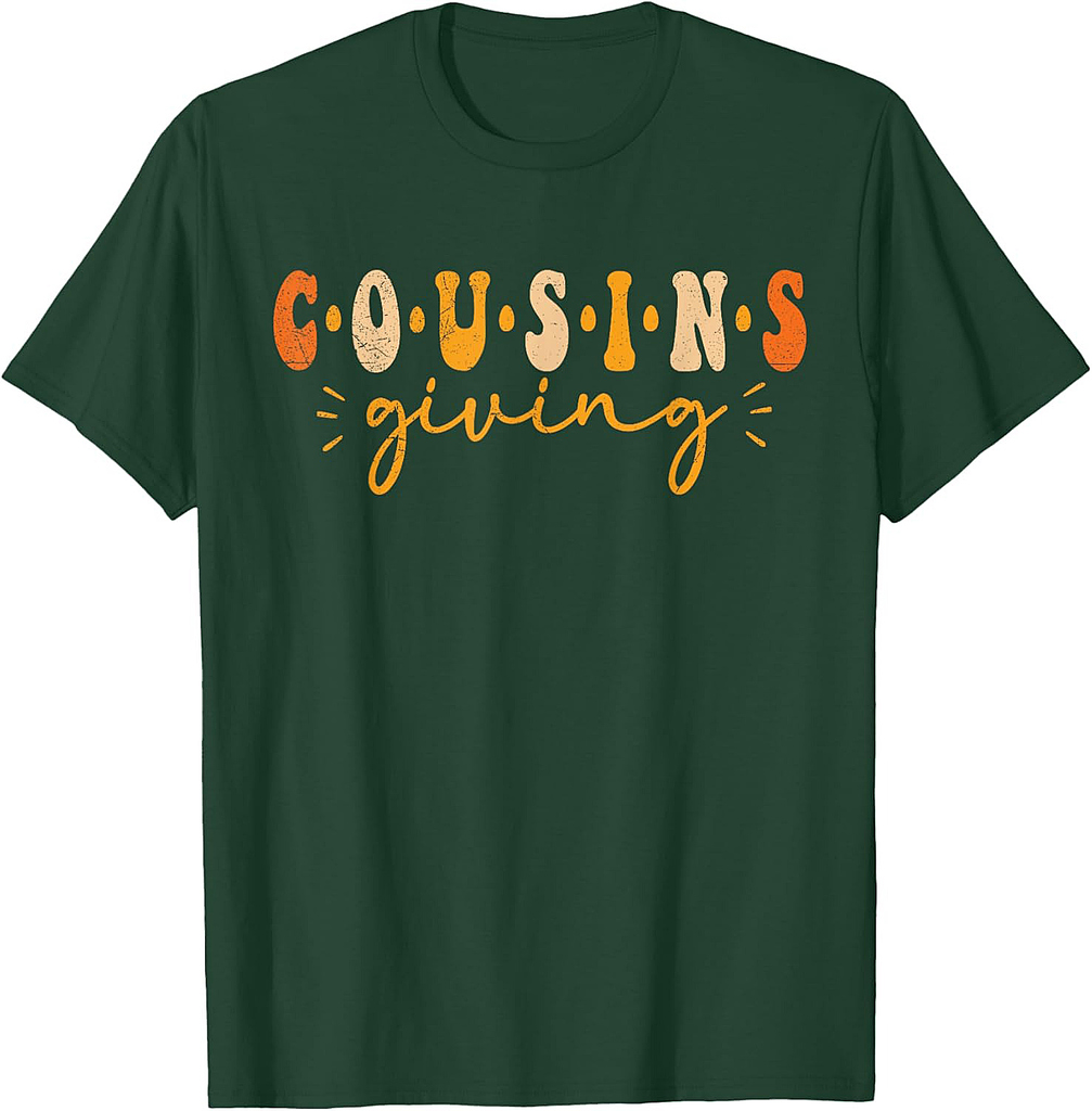 Cousins Giving Thanksgiving Men Women Cousins Giving T-Shirt