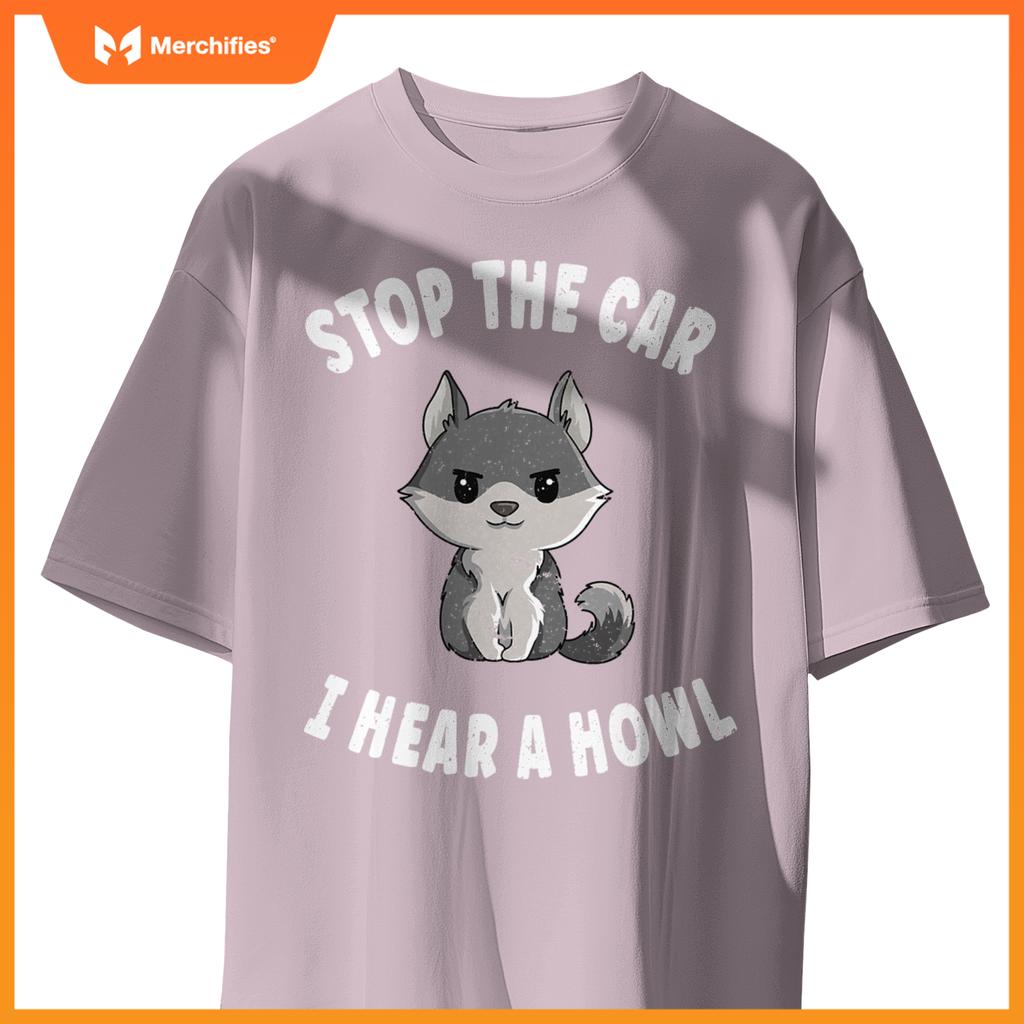 Stop  Car I Hear A Howl Quote  A Wolf Expert T-Shirt