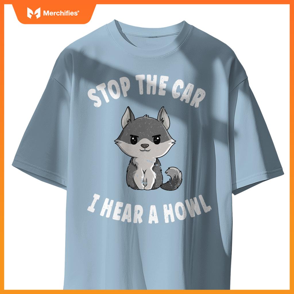 Stop  Car I Hear A Howl Quote  A Wolf Expert T-Shirt