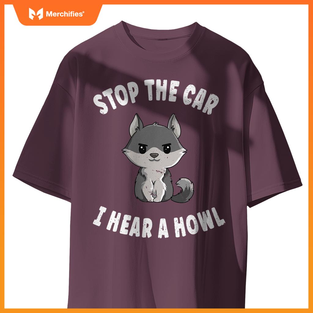 Stop  Car I Hear A Howl Quote  A Wolf Expert T-Shirt