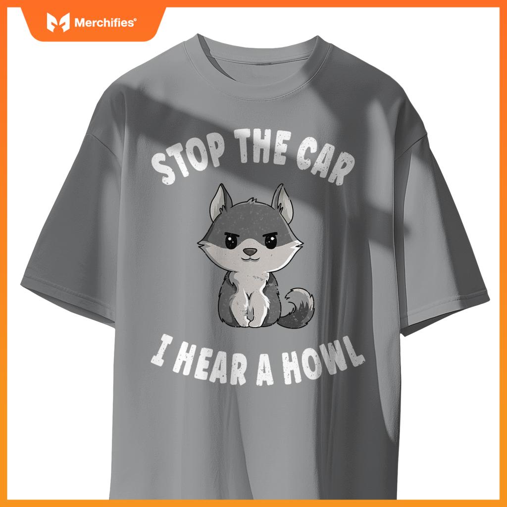 Stop  Car I Hear A Howl Quote  A Wolf Expert T-Shirt