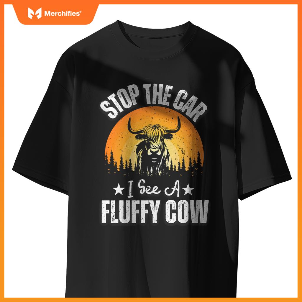 Stop  Car, I See A Fluffy Cow   Highland Cow Lover T-Shirt