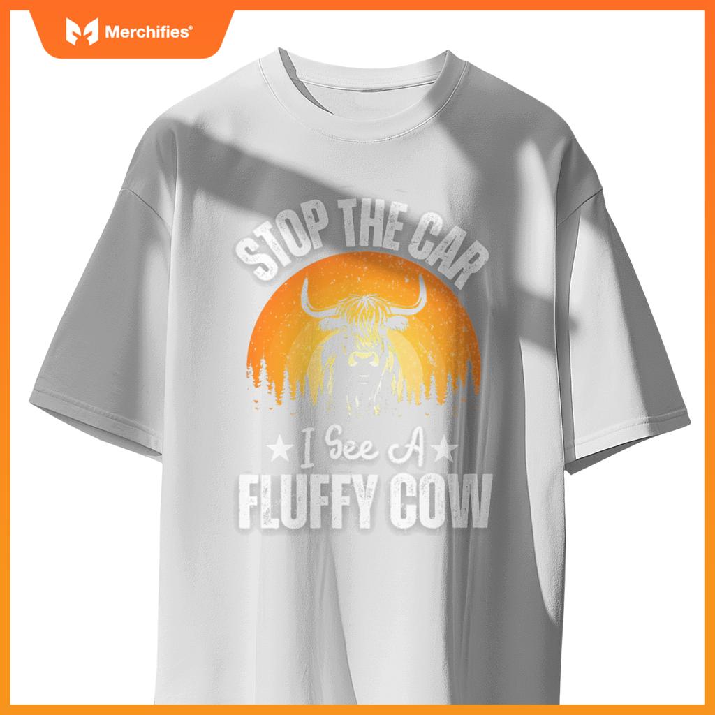 Stop  Car, I See A Fluffy Cow   Highland Cow Lover T-Shirt