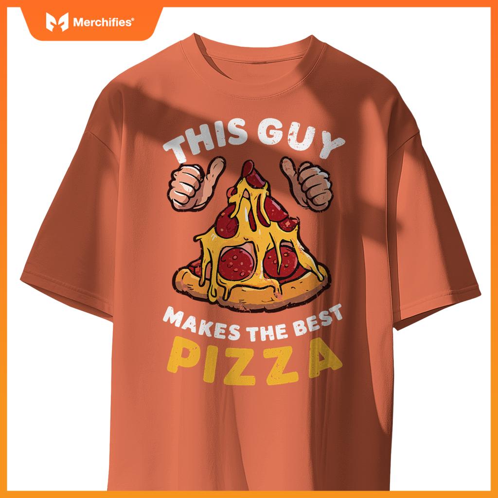 This Guy Makes Best Pizza Pizza Maker Chef Cooking T-Shirt