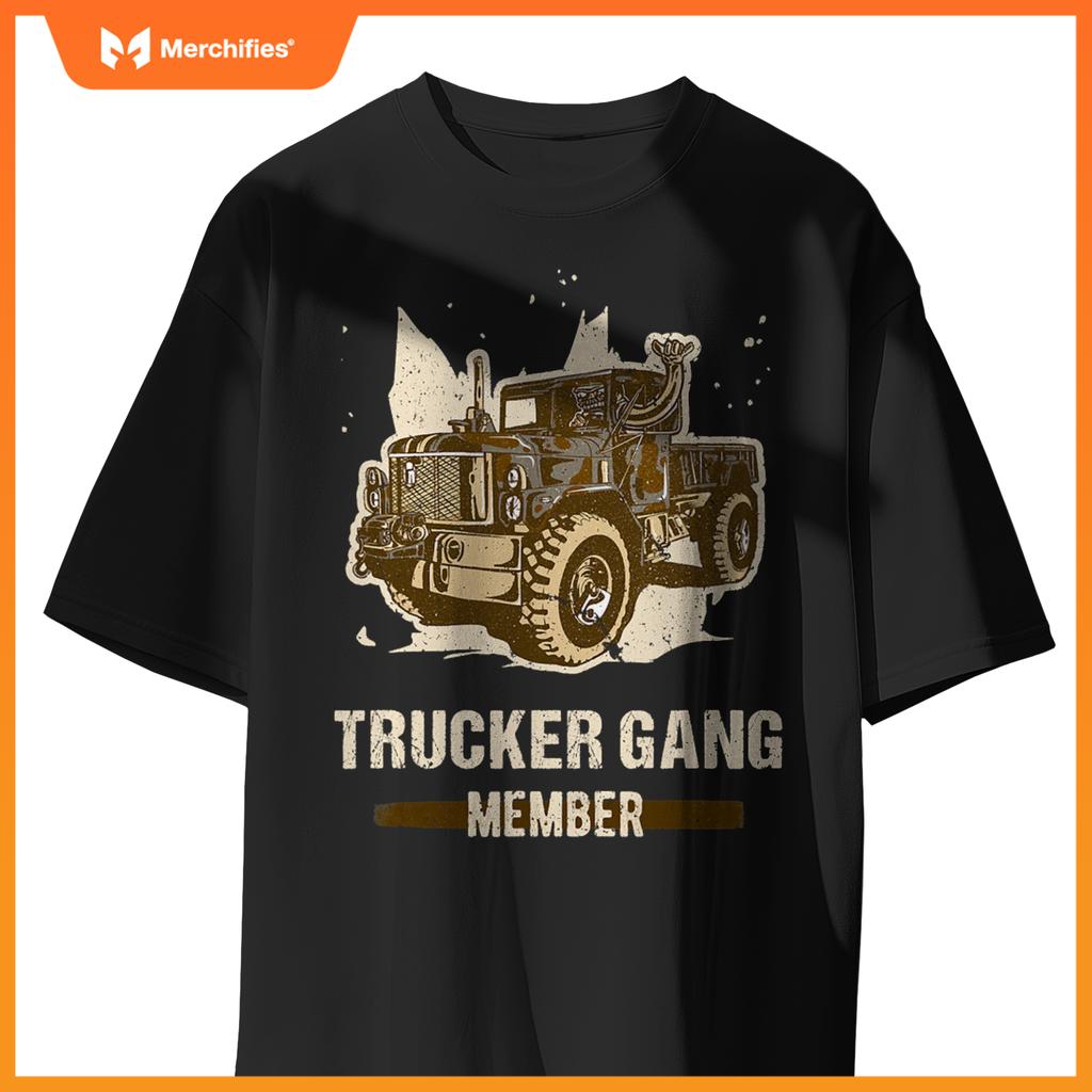 Trucker Gang Member - Truck Driver Trucking Trucker Gang T-Shirt