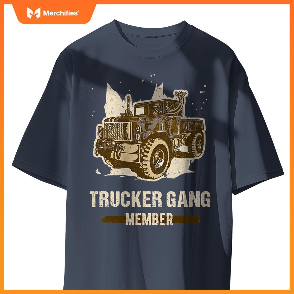 Trucker Gang Member - Truck Driver Trucking Trucker Gang T-Shirt