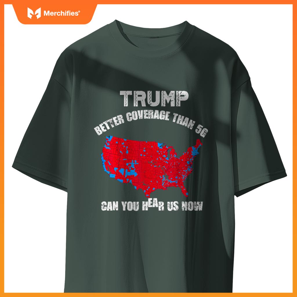 Trump better coverage than 5g can you hear us now patriotic T-Shirt
