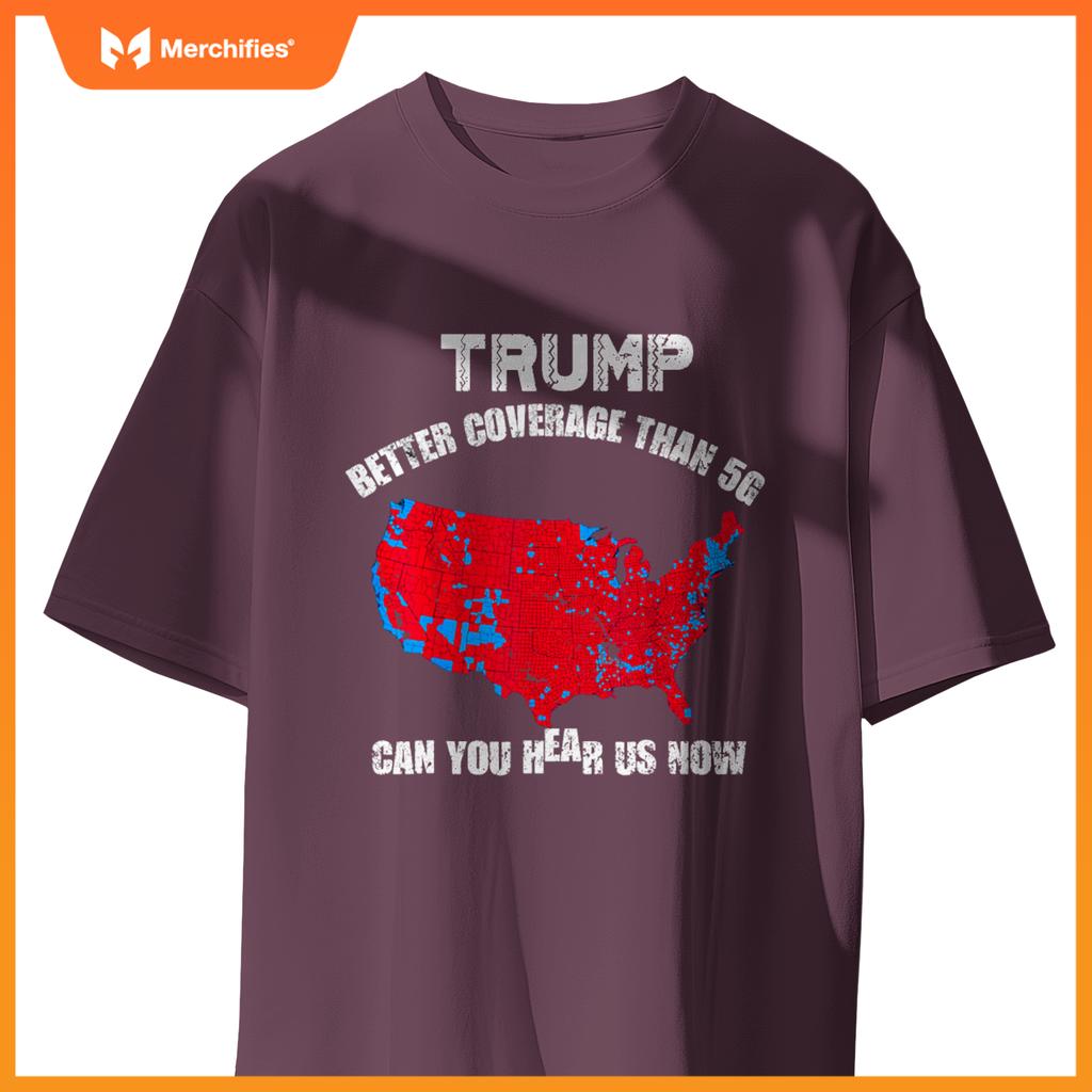 Trump better coverage than 5g can you hear us now patriotic T-Shirt