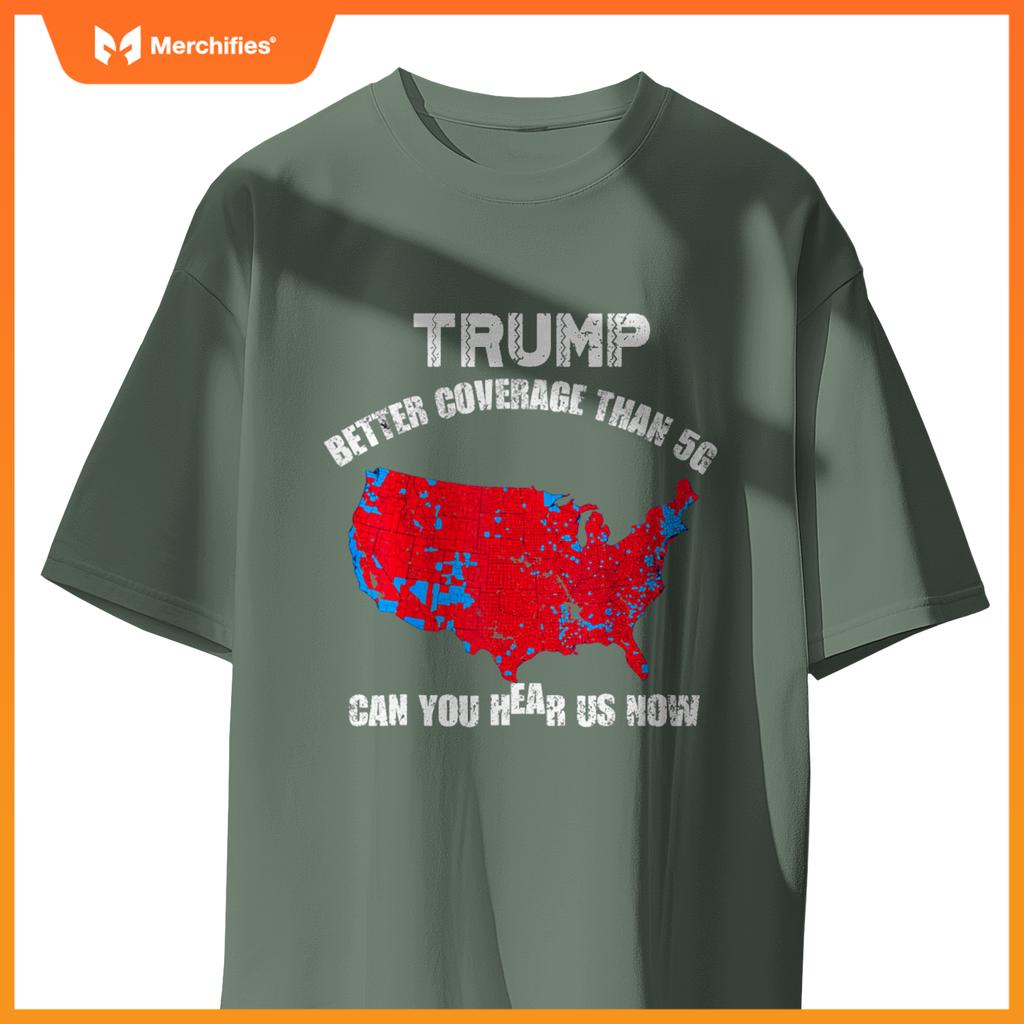 Trump better coverage than 5g can you hear us now patriotic T-Shirt