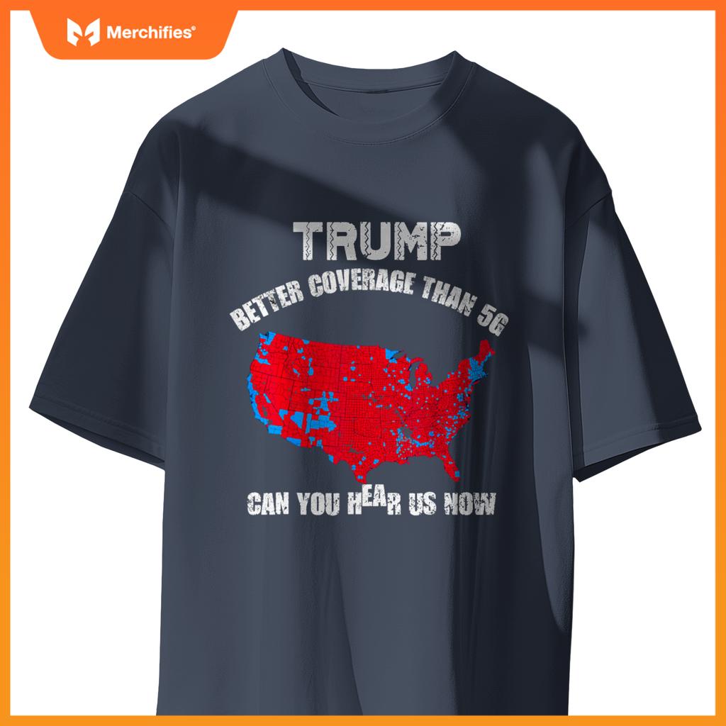 Trump better coverage than 5g can you hear us now patriotic T-Shirt