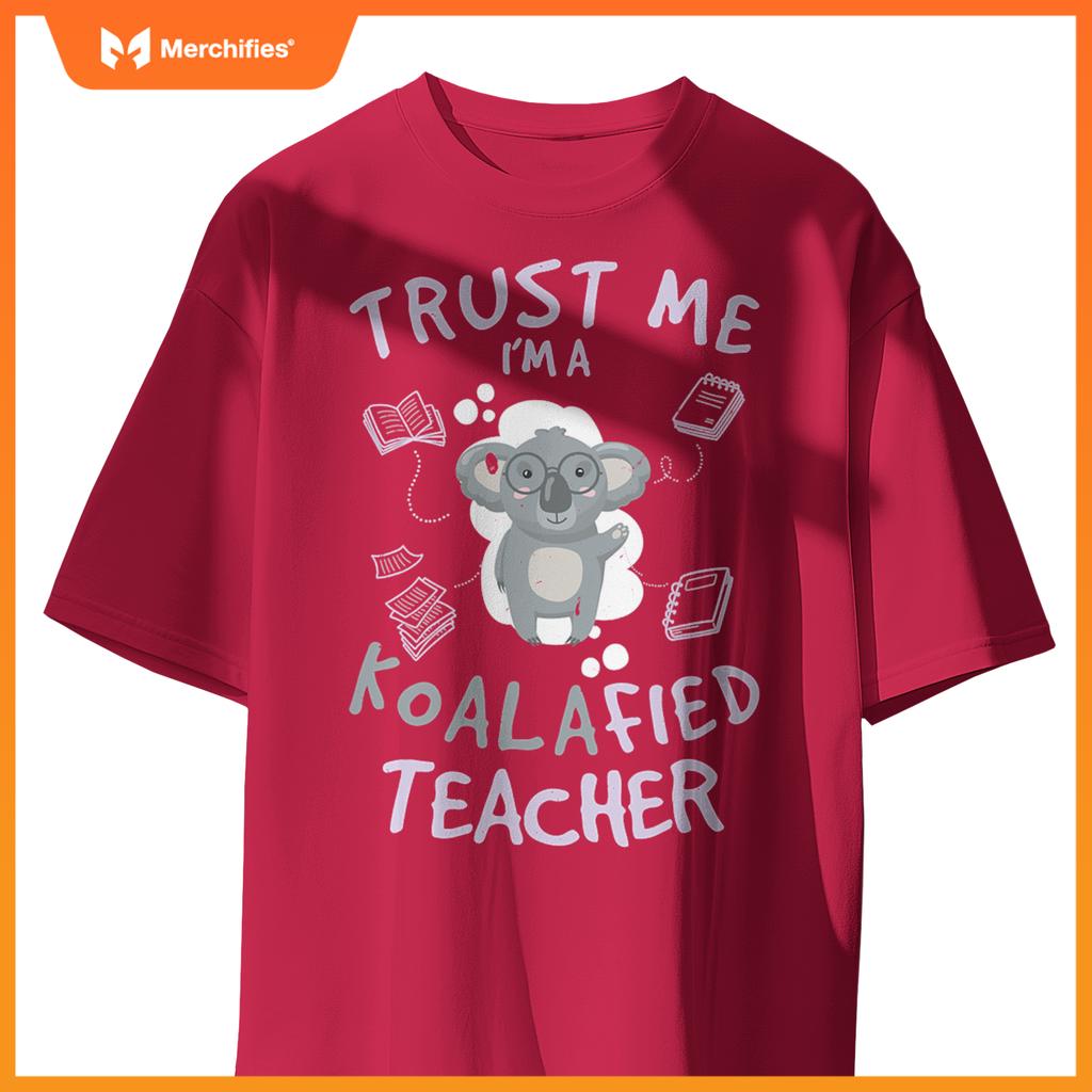 Trust me  koalafied teacher  animal lover teachers