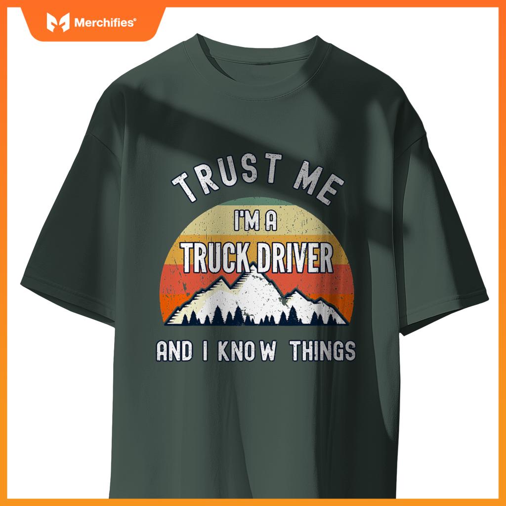 Trust Me Im A Truck Driver And I Know Things T-Shirt