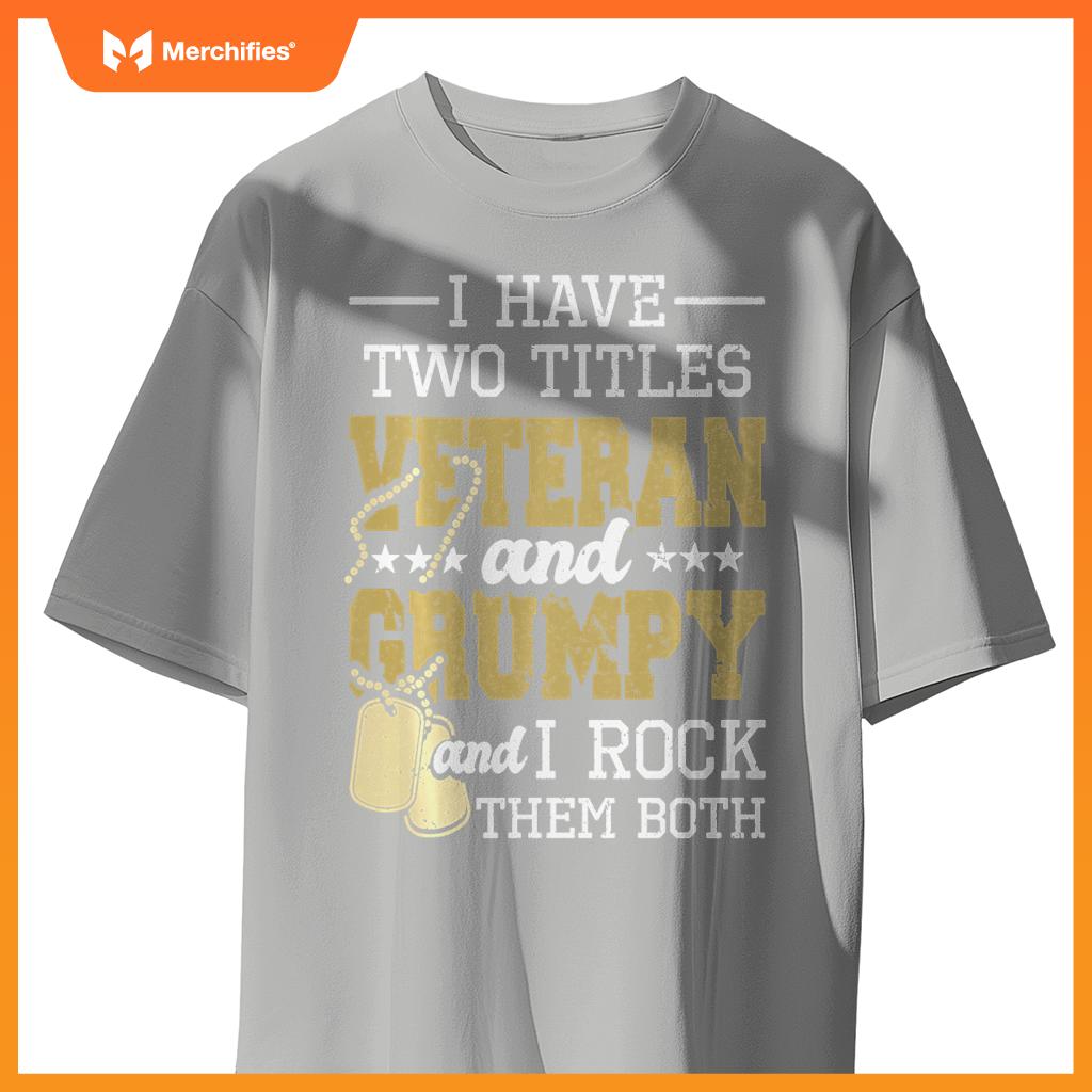 Two titles veteran and grumpy - patriotic us veteran T-Shirt