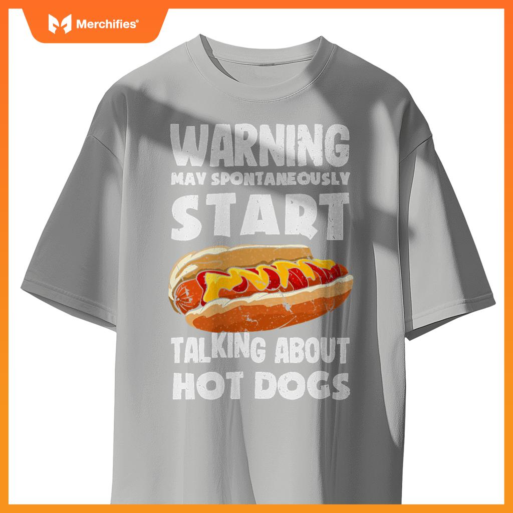 Warning May Start Talking About Hot Dogs  Hot Dog T-Shirt