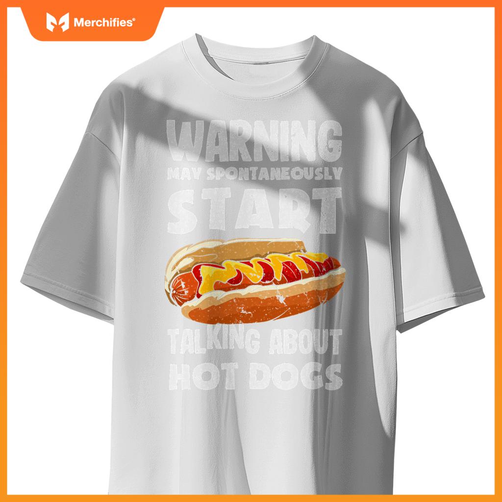 Warning May Start Talking About Hot Dogs  Hot Dog T-Shirt