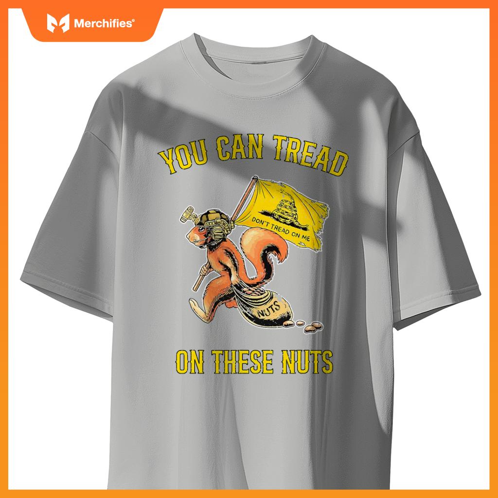 You can tread on se nuts patriotic squirrel  humor T-Shirt