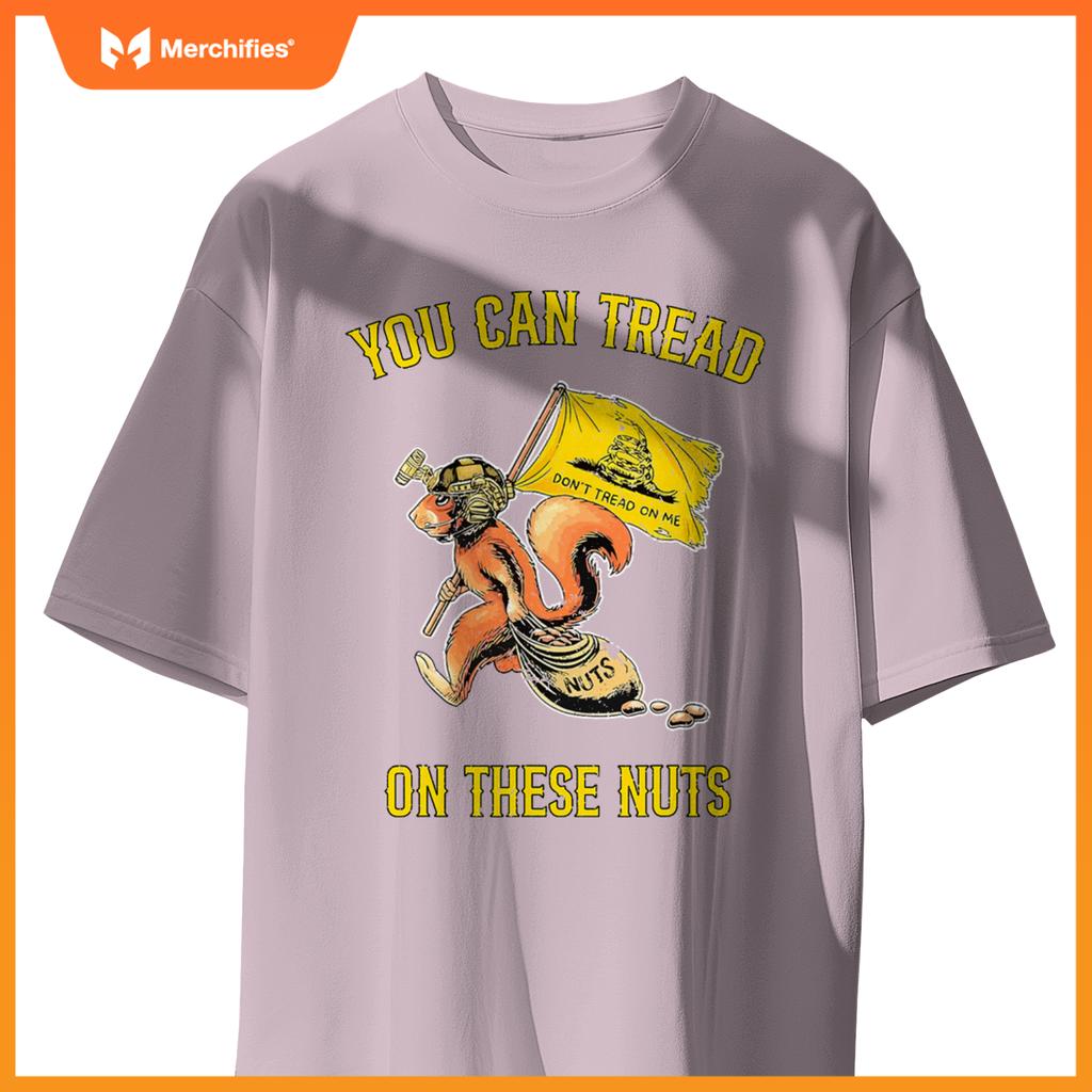 You can tread on se nuts patriotic squirrel  humor T-Shirt