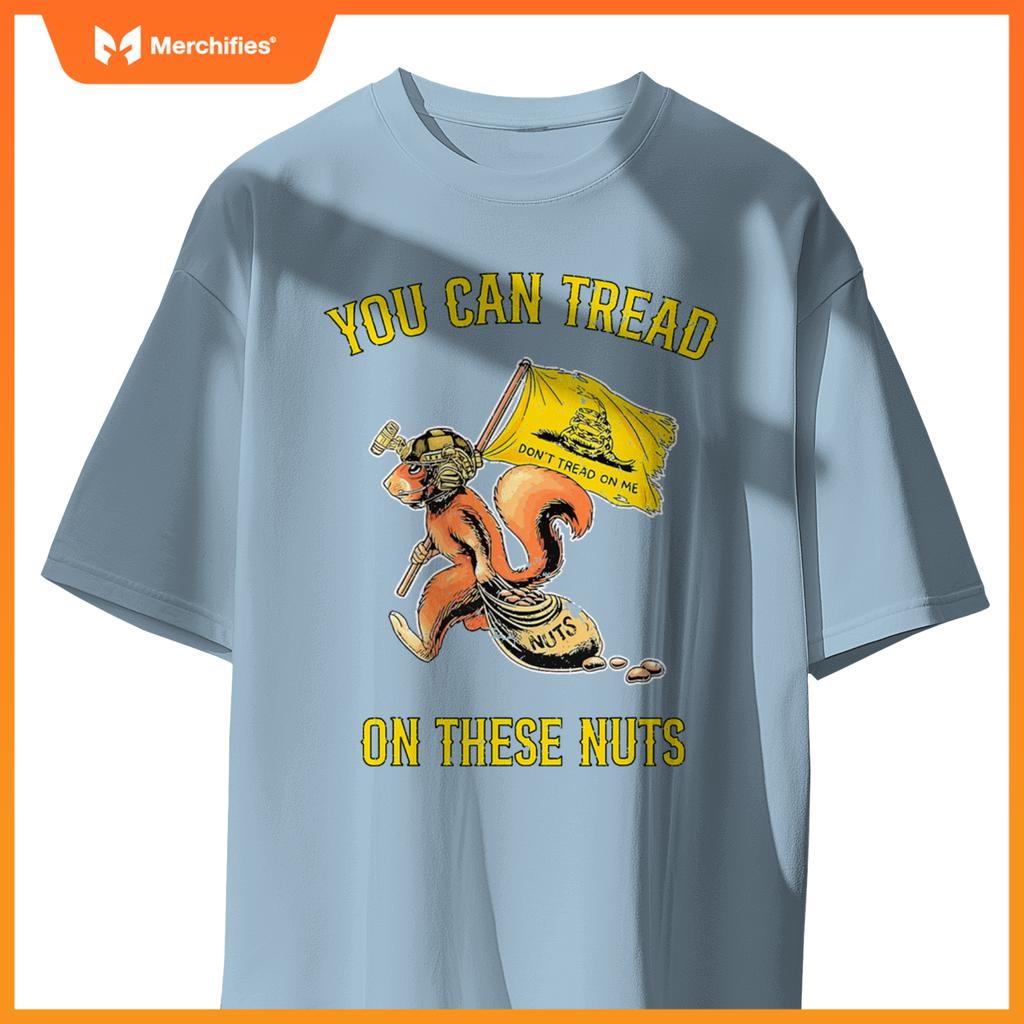 You can tread on se nuts patriotic squirrel  humor T-Shirt