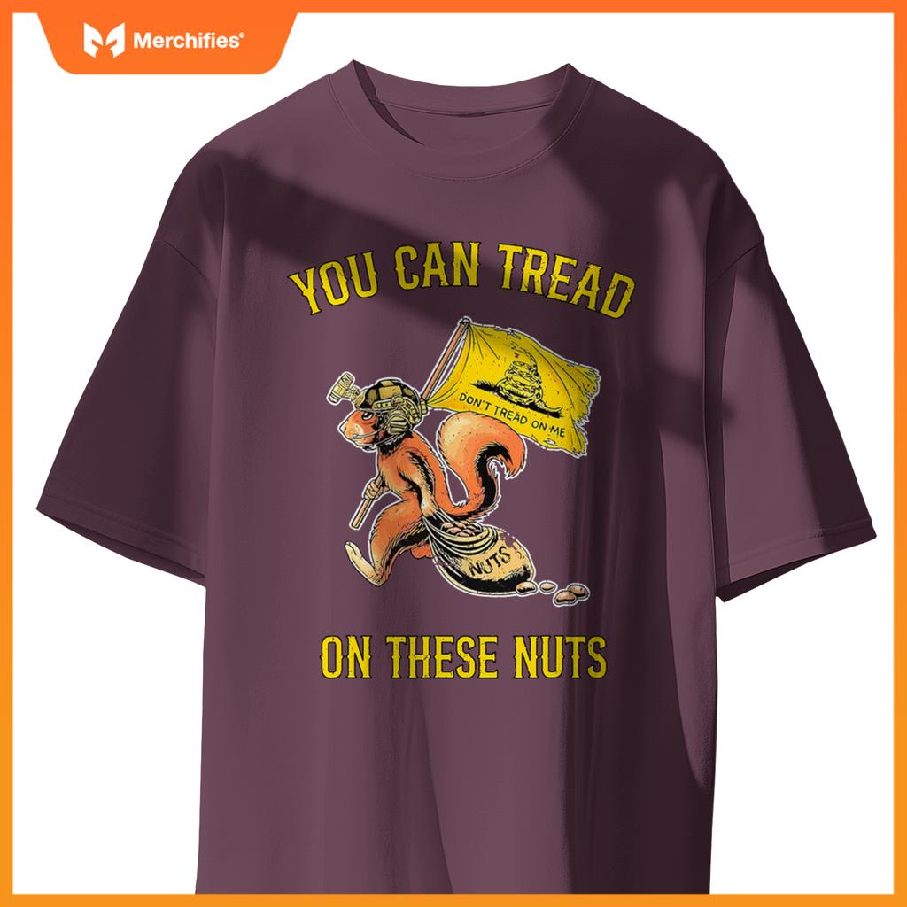 You can tread on se nuts patriotic squirrel  humor T-Shirt