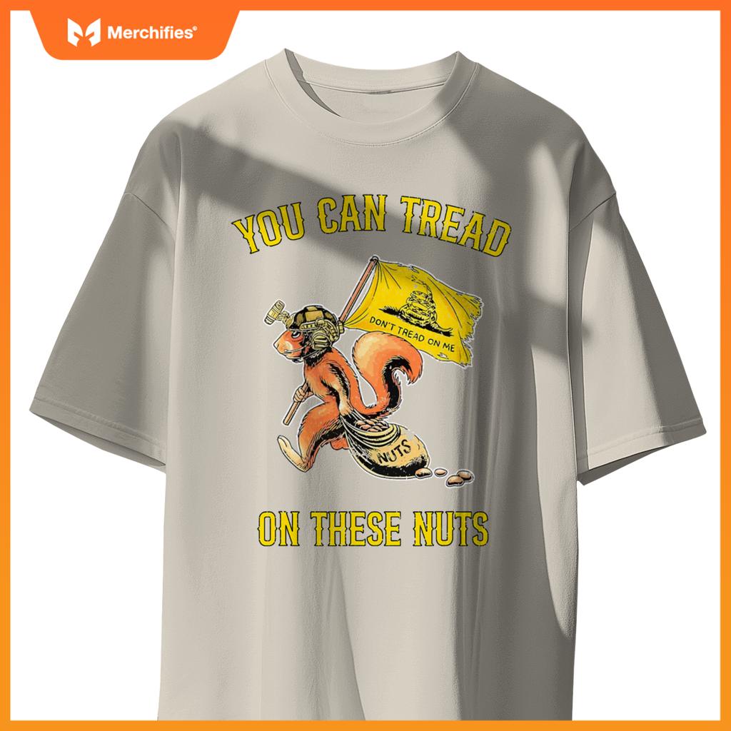 You can tread on se nuts patriotic squirrel  humor T-Shirt