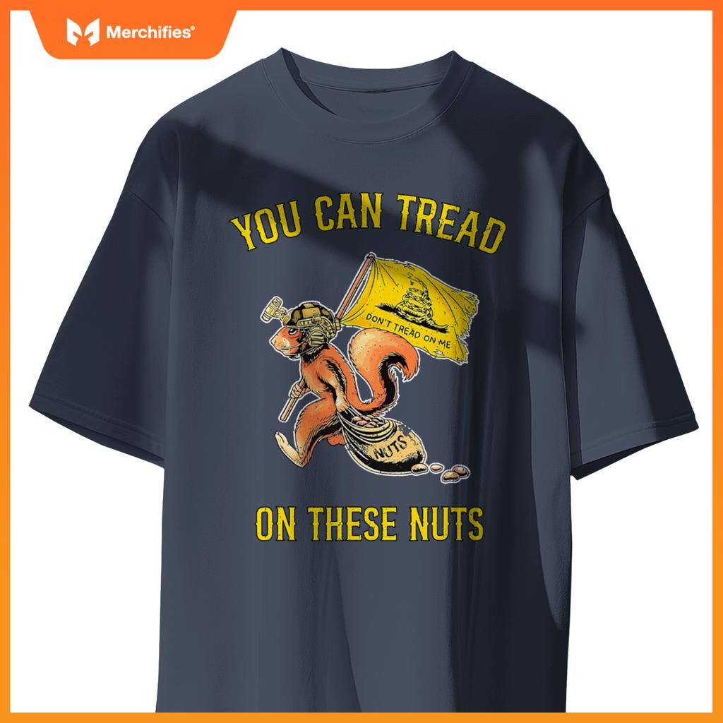 You can tread on se nuts patriotic squirrel  humor T-Shirt