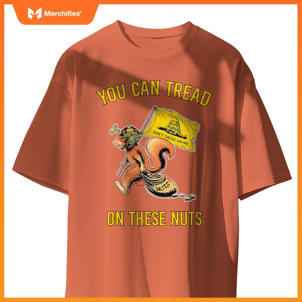 You can tread on se nuts patriotic squirrel  humor T-Shirt