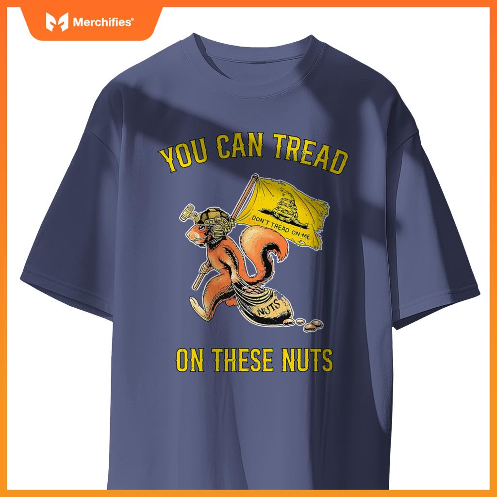 You can tread on se nuts patriotic squirrel  humor T-Shirt