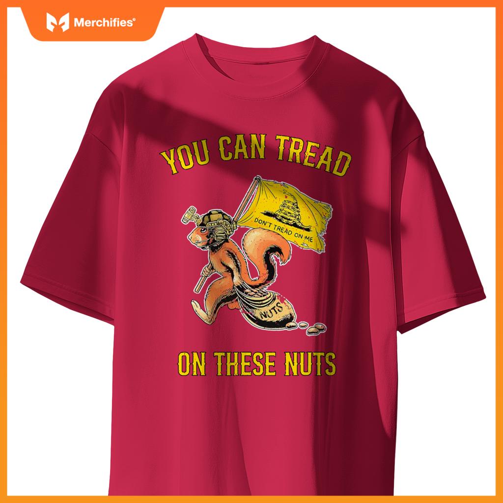 You can tread on se nuts patriotic squirrel  humor T-Shirt