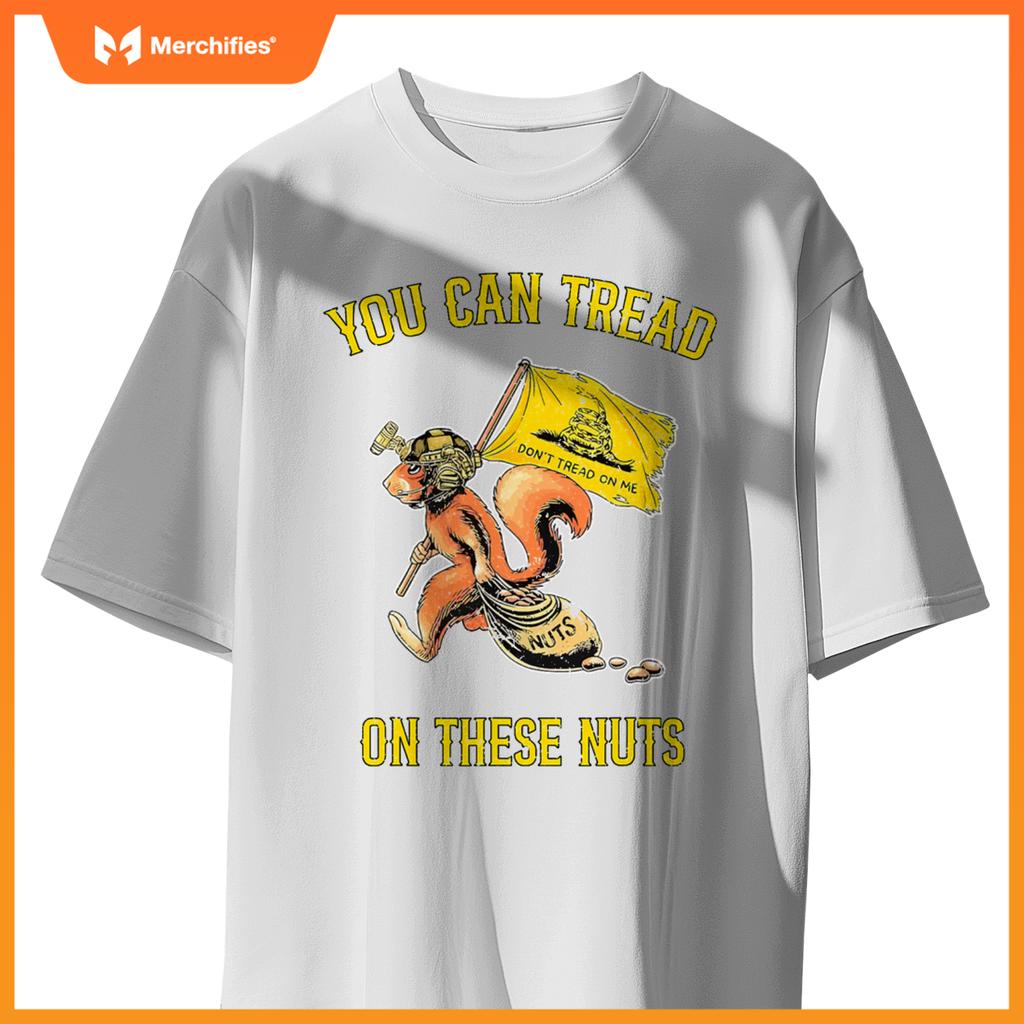 You can tread on se nuts patriotic squirrel  humor T-Shirt
