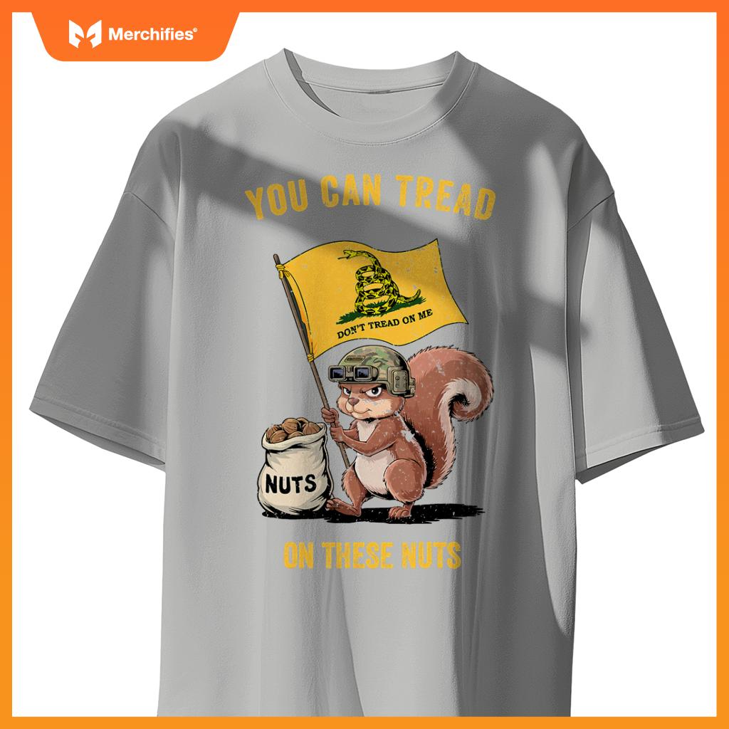 You can tread on se nuts patriotic squirrel  meme T-Shirt