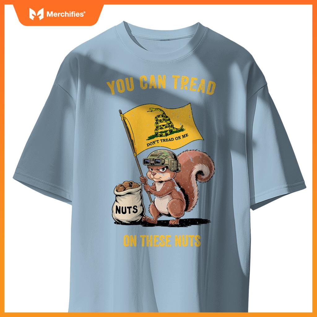 You can tread on se nuts patriotic squirrel  meme T-Shirt