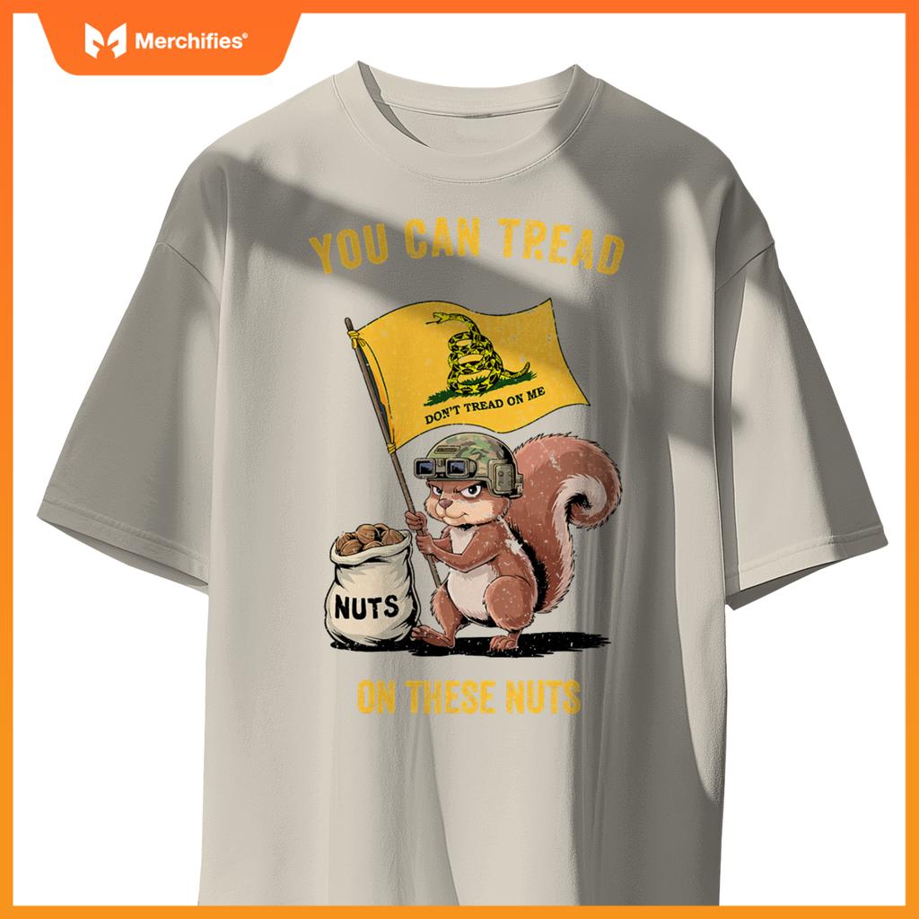 You can tread on se nuts patriotic squirrel  meme T-Shirt