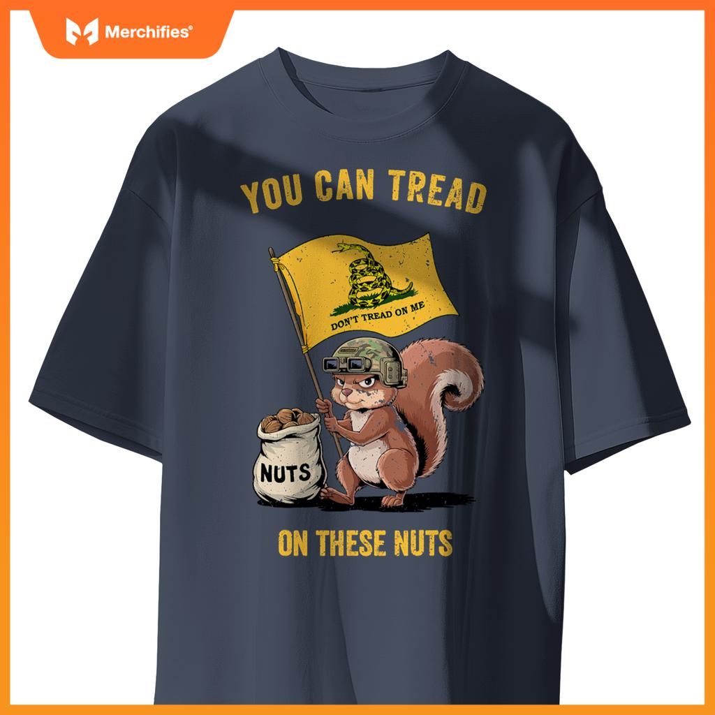 You can tread on se nuts patriotic squirrel  meme T-Shirt