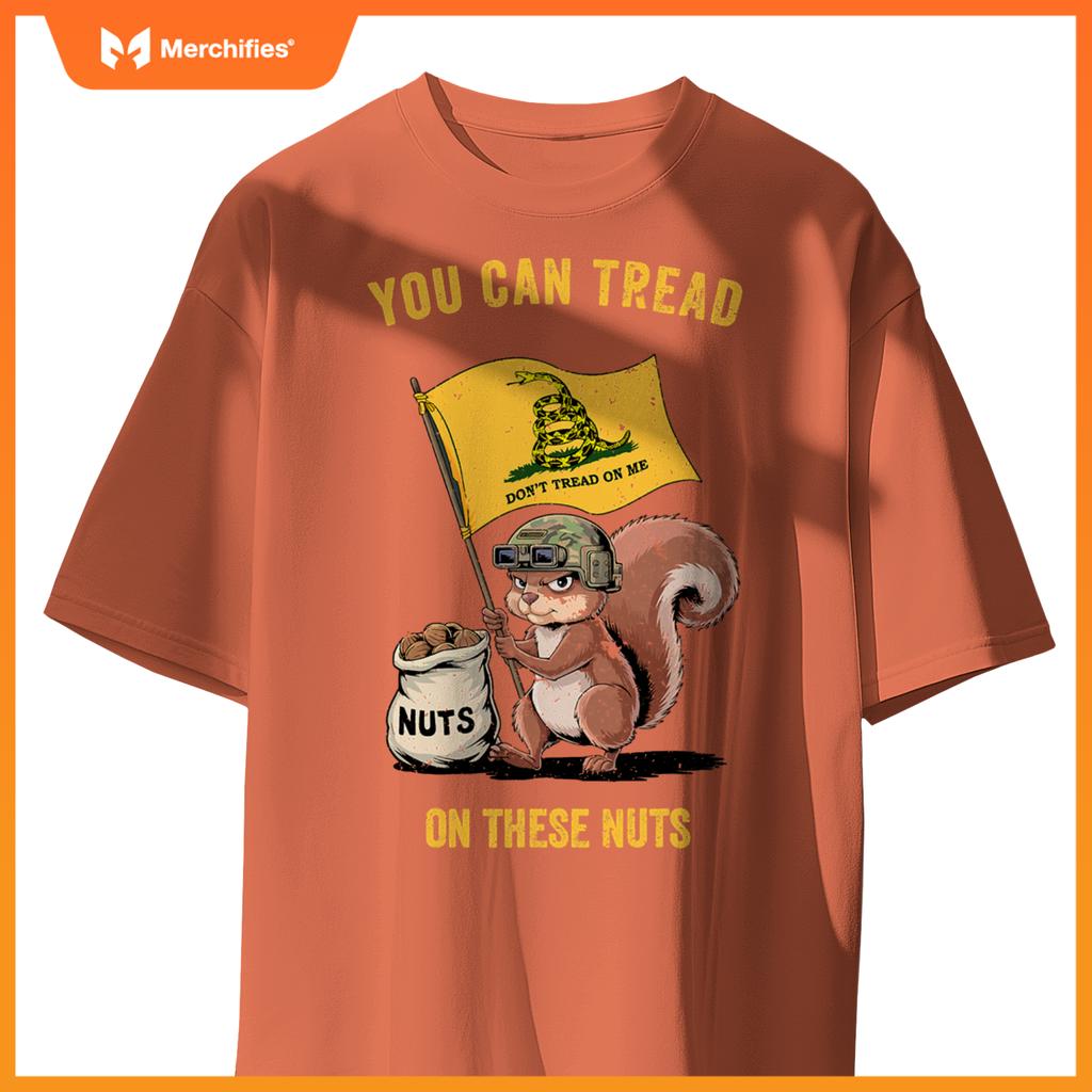 You can tread on se nuts patriotic squirrel  meme T-Shirt