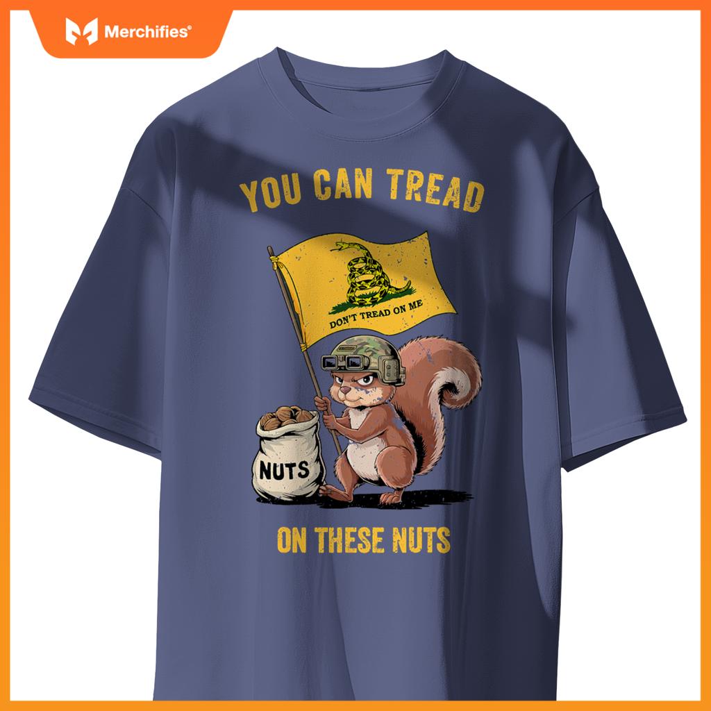You can tread on se nuts patriotic squirrel  meme T-Shirt