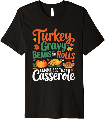 Funny Thanksgiving Dinner Food Humor Clothing Gravy Beans Rolls T-Shirt