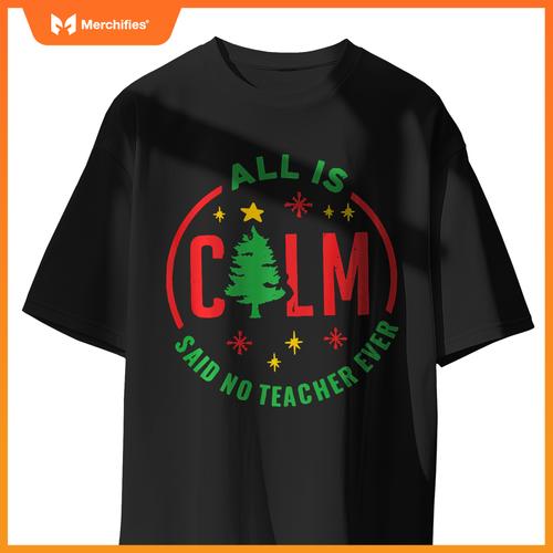 All is Calm Said No Teacher Ever Funny Christmas Teacher