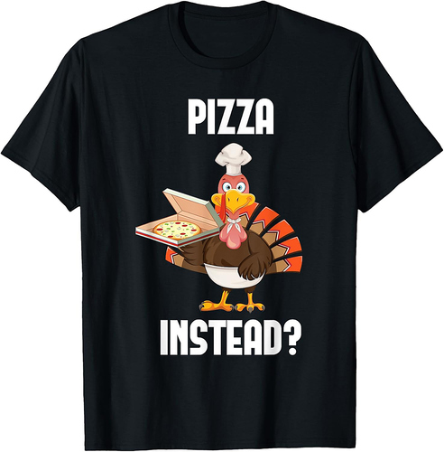 Pizza Instead Thanksgiving Turkey Fall Autumn Holiday T-Shirt