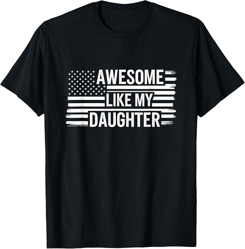 Awesome Like My Daughter USA Flag Funny Fathers Day Dad T-Shirt
