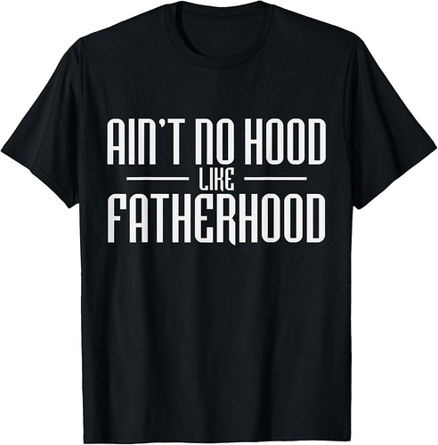 Mens Father's Day Ain't No Hood Like Fatherhood T-Shirt