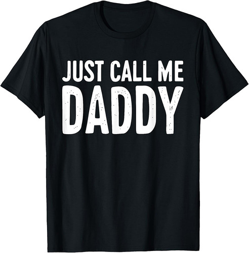 Just Call Me Daddy Shirt Dad Men Fathers Day T-Shirt