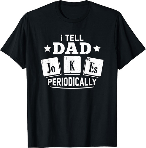 I Tell Dad Joke Periodically Dad Periodic Table Fathers Day T-Shirt