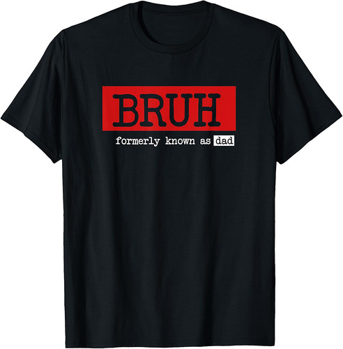 Bruh Formerly Known As Dad Funny Father's Day T-Shirt