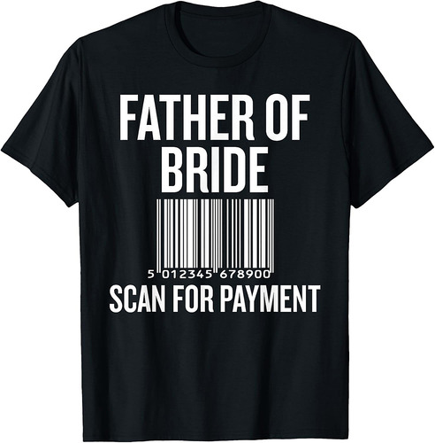 Father of Bride Scan for Payment Funny Wedding Preparation T-Shirt