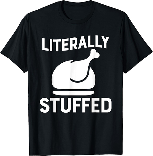 Literally Stuffed Funny Thanksgiving Turkey Shirt