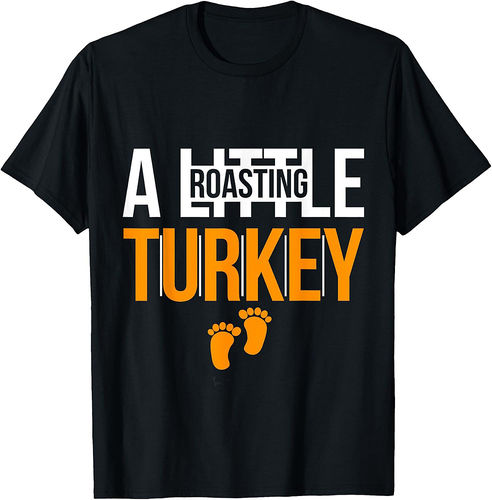 Thanksgiving Roasting A Little Turkey Pregnancy Humor Design T-Shirt