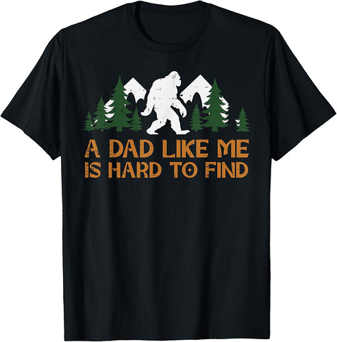 Dad Like Me Hard To Find Bigfoot Fathers Day Sasquatch Papa T-Shirt