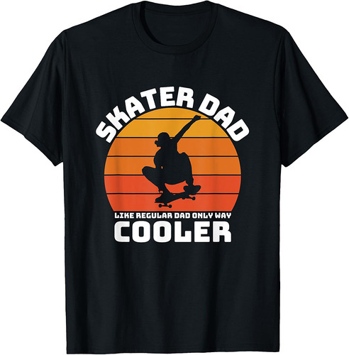Skater Dad | Only Way Cooler | Skate | Skatepark | Father T-Shirt
