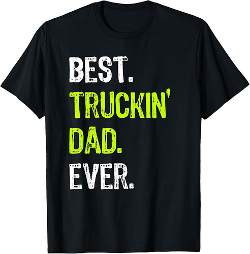 Best TRUCKIN' DAD Ever Truck Driver Daddy T-Shirt