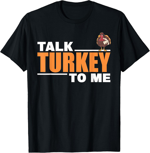 Talk Turkey To Me For Thanksgiving Day T-Shirt